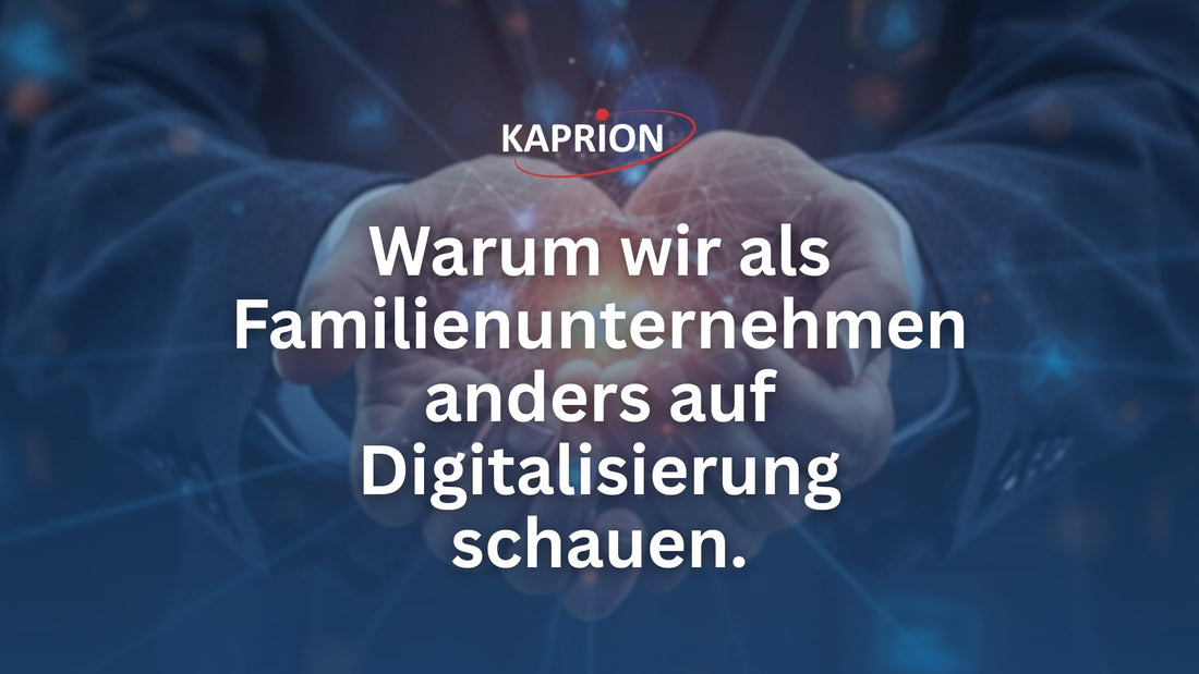 Warum wir als Familienunternehmen anders auf Digitalisierung schauen