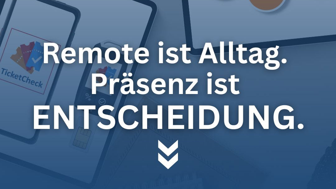 Remote ist Alltag. Präsenz ist ENTSCHEIDUNG.